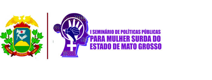 I SEMINÁRIO DE POLÍTICAS PÚBLICAS PARA MULHER SURDA DO ESTADO DE MATO GROSSO