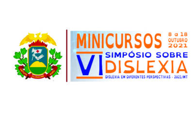 VI SIMPÓSIO SOBRE DISLEXIA DE MATO GROSSO – 2021 - MINICURSOS