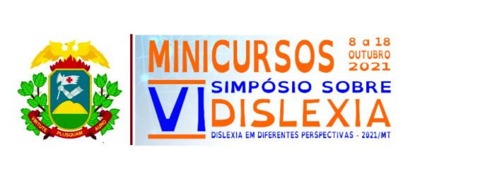 VI SIMPÓSIO SOBRE DISLEXIA DE MATO GROSSO – 2021 - MINICURSOS