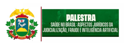 PALESTRA SAÚDE NO BRASIL: ASPECTOS JURÍDICOS DA JUDICIALIZAÇÃO, FRAUDES E INTELIGÊNCIA ARTIFICIAL