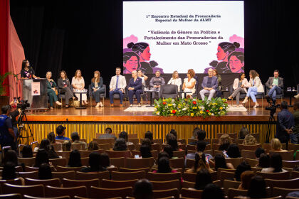 1°Encontro Estadual da Procuradoria  Especial da Mulher da ALMT - Violência de Gênero na Política e Fortalecimento das Procuradorias da Mulher de MT